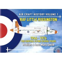 Aircraft History Vol.1 : Little Rissington 1946 - 1976 : The Central Flying School Years