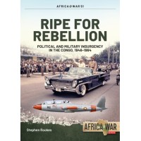 51, Ripe for Rebellion - Political and Military Insurgency in the Congo,1946 - 1964