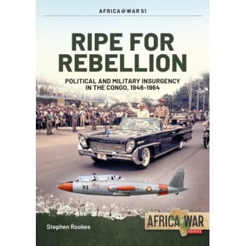 51, Ripe for Rebellion - Political and Military Insurgency in the Congo,1946 - 1964