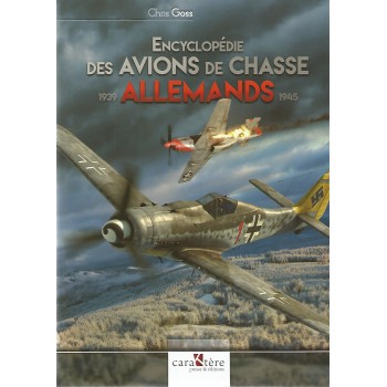Encyclopedie des Avions de Chasse Allemands 1939 - 1945