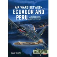 22, Air Wars between Ecuador and Peru Volume 3 - Aerial Operations over the Cenepa River Valley 1995