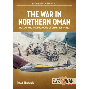34, The War in Northern Oman - Muscat and the Sultanate of Oman, 1954-1962
