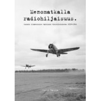 Menomatkalla radiohiljaisuus - Ilmavoimien taktinen viestitoiminta talvi- ja jatkosodassa