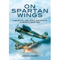 On Spartan Wings - The Royal Hellenic Air Force in World War Two