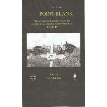 Point Blank Band 7/I : Operationen und Einsatzverluste der deutschen und alliierten Luftstreitkräfte in Europa 1.-15. Juli 1944