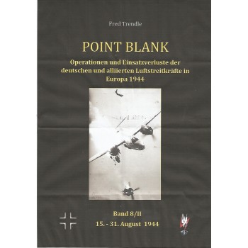 Point Blank Band 8/II :Operationen und Einsatzverluste der deutschen und alliierten Luftstreitkräfte in Europa 15.-31. Aug. 1944