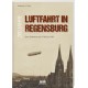 200 Jahre Luftfahrt in Regensburg - Eine Zeitreise von 1760 - 1961