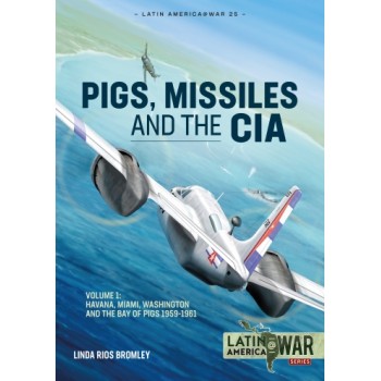 25, Pigs, Missiles and the CIA Vol. 1 - From Havana to Miami to Washington, 1959-1961