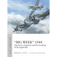 27, “Big Week” 1944 - Operation Argument and the breaking of the Jagdwaffe