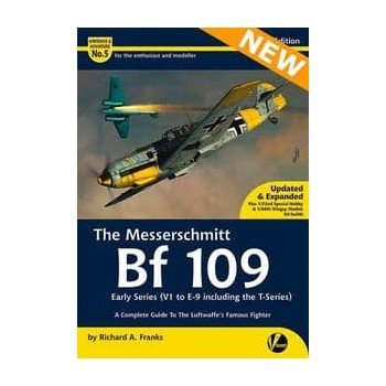 5, The Messerschmitt Bf 109 - Early Series (V1 to E9 including the T-series) - A Complete Guide