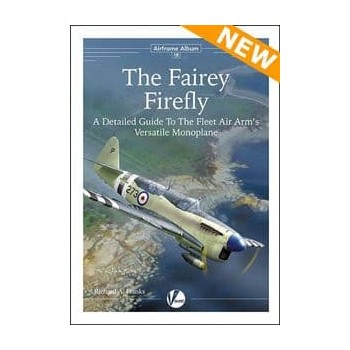 18, The Fairey Firefly - A Detailed Guide to the Fleet Air Arm's Versatile Monoplane