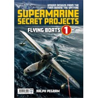 Supermarine Secret Projects Vol.1 : Flying Boats