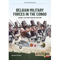 58, Belgian Military Forces in the Congo Vol.1 : The Force Publique, 1885-1960