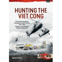 34, Hunting the Viet Cong Vol. 1 : The Counterinsurgency Campaign in South Vietnam 1961-1963 - The Strategic Hamlet Programme