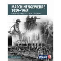 Maschinengewehre 1939 - 1945 : Entwicklung - Typen - Technik