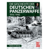 Die Geschichte der Deutschen Panzerwaffe 1916-1945