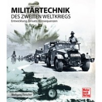 Militärtechnik des Zweiten Weltkrieges - Entwicklung, Einsatz, Konsequenzen