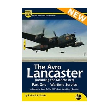 20, The Avro Lancaster ( incl. the Manchester ) Part 1 : Wartime Service - A Complete Guide