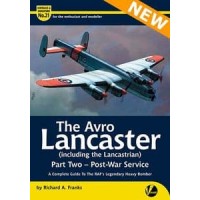 21, The Avro Lancaster (including the Lancastrian) Part 2 : Post-War Service - A Complete Guide