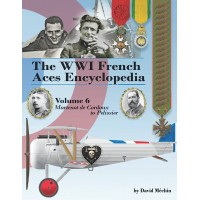 The WWI French Aces Encyclopedia: Volume 6 : Martenot de Cordoux to Pelissier