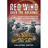 Red Wind over the Balkans - The Soviet Offensive South of the Danube September-October 1944