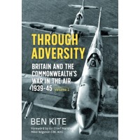 Through Adversity Britain and the Commonwealth's War in the Air 1939-1945 Volume 1