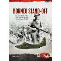 44, Borneo Stand-Off Vol.1 : Seeds of the Confrontation and the Brunei Revolt of 1962