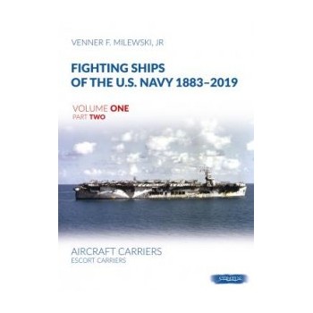 Fighting Ships of the U.S. Navy 1883-2019 Vol. 1 Part 2 : Aircraft Carriers. Escort Carriers