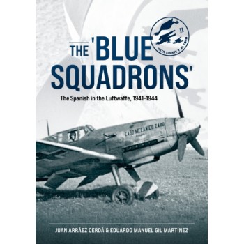 The 'Blue Squadrons' - The Spanish in the Luftwaffe, 1941-1944
