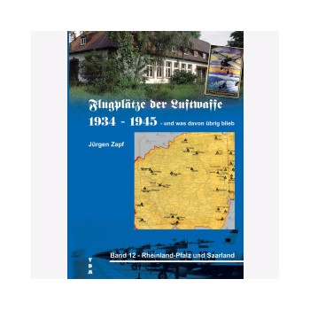 Flugplätze der Luftwaffe Band 12 : Rheinland-Pfalz und Saarland