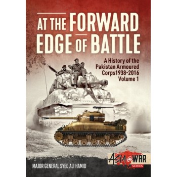 9, At the Forward Edge of Battle A History of the Pakistan Armoured Corps 1938-2016 Vol.1
