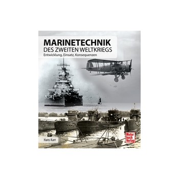 Marinetechnik des zweiten Weltkriegs - Entwicklung - Einsatz - Konsequenzen