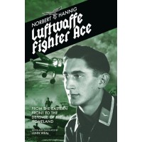Luftwaffe Fighter Ace - FROM THE EASTERN FRONT TO THE DEFENCE OF THE HOMELAND