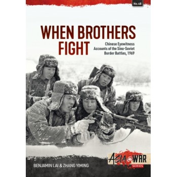 48, When Brothers Fight - Chinese Eyewitness Accounts of the Sino-Soviet Border Battles, 1969