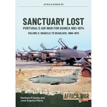 67, Sanctuary Lost - Portugal’s Air War for Guinea, 1961-1974 Vol. 2 : Debacle to Deadlock, 1966-1972