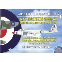 Aircraft History Vol. 4 : RAF Fighters 1950-60 Overseas Based Units Part 3