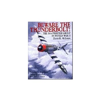 Beware the Thunderbolt:The 56th Fighter Group in World War II