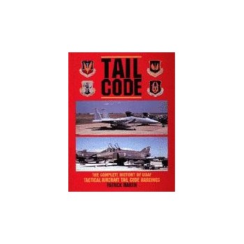 Tail Code-The Complete History of USAF Tactical Aircraft Tail Code Markings