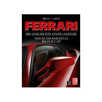 Ferrari - Geschichte einer Legende - Vom 166MM Barchetta bis zum F430