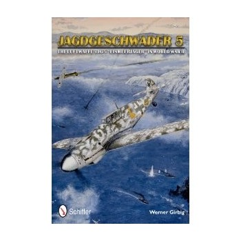 Jagdgeschwader 5 - The Luftwaffe`s JG 5 "Eismeerjäger" in World War II