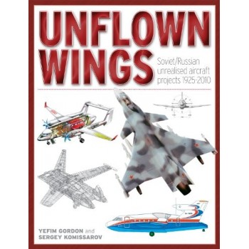 Unflown Wings-Soviet/Russian Unrealised Projects 1925-2010