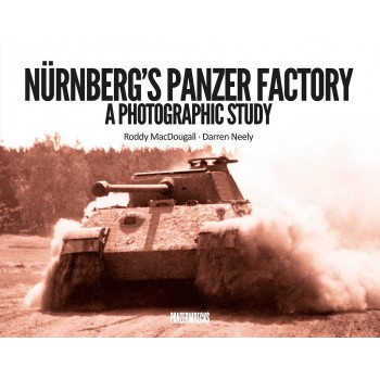 Nürnberg`s Panzer Factory-A Photographic Study