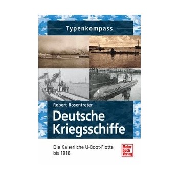 Deutsche Kriegsschiffe - Die Kaiserliche U-Boot Flotte bis 1918