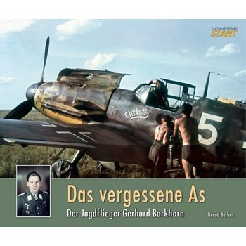 Das vergessene As - Der Jagdflieger Gerhard Barkhorn