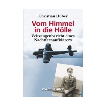 Vom Himmel in die Hölle - Zeitzeugenbericht eines Nachtfernaufklärers