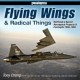 Flying Wings & Radical Things - Northrop`s Secret Aerospace Projects & Concepts 1939 - 1994