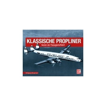 Klassische Propliner - Ikonen der Passagierluftfahrt