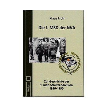 Die 1.MSD der NVA - Zur Geschichte der 1. mot. Schützendivision 1956 - 1990