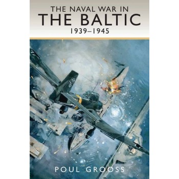 The Naval War in the Baltic 1939 - 1945