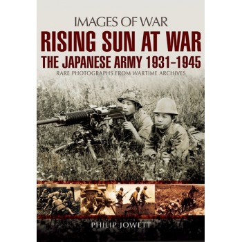 Rising Sun at War - The Japanese Army 1931 - 1945